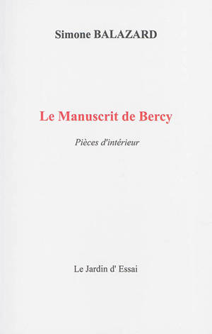 Le manuscrit de Bercy : pièces d'intérieur - Simone Balazard