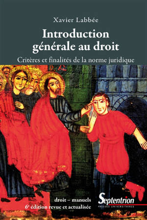 Introduction générale au droit : critères et finalités de la norme juridique - Xavier Labbée