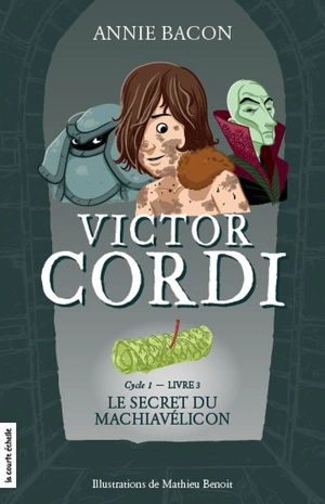 Cycle 1, livre 3, Le secret du Machiavélicon - Annie Bacon