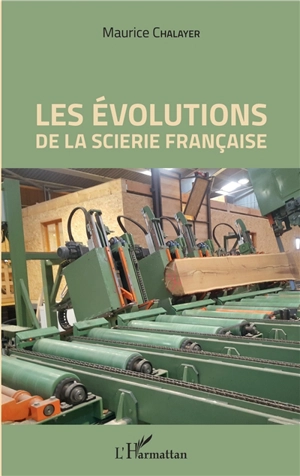 Les évolutions de la scierie française - Maurice Chalayer