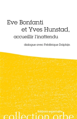 Eve Bonfanti et Yves Hunstad, accueillir l'inattendu : dialogue avec Frédérique Dolphijn - Eve Bonfanti