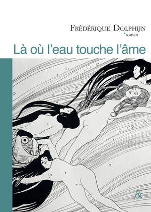 Là où l'eau touche l'âme - Frédérique Dolphijn