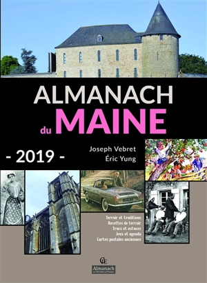 Almanach du Maine 2019 : terroir et traditions, recettes de terroir, trucs et astuces, jeux et agenda, cartes postales anciennes - Joseph Vebret