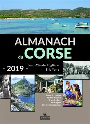 Almanach du Corse 2019 : terroir et traditions, recettes de terroir, trucs et astuces, jeux et agenda, cartes postales anciennes - Jean-Claude Rogliano