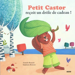 Petit Castor reçoit un drôle de cadeau - Armelle Renoult