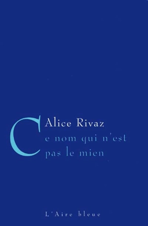 Ce nom qui n'est pas le mien - Alice Rivaz