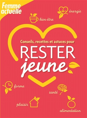 Conseils, recettes et astuces pour rester jeune - Catherine Maillard