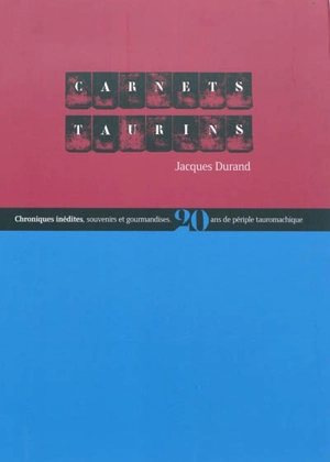 Carnets taurins : chroniques inédites, souvenirs et gourmandises : 20 ans de périple tauromachique - Jacques Durand