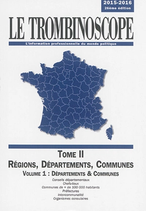 Le trombinoscope : l'information professionnelle du monde politique. Vol. 2. Régions, départements, communes. Vol. 1. Départements & communes : conseils départementaux, chefs-lieux, communes de + de 100.000 habitants, préfectures, intercommunalité, o