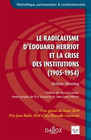 Le radicalisme d'Edouard Herriot et la crise des institutions : 1905-1954 - Jérôme Henning