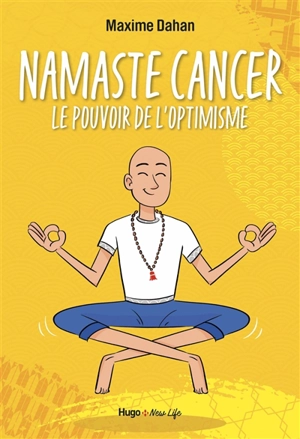Namaste cancer : le pouvoir de l'optimisme - Maxime Dahan