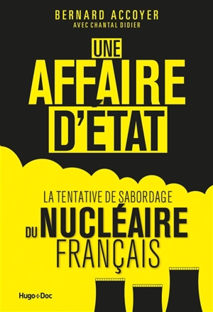 Une affaire d'Etat : la tentative de sabordage du nucléaire français - Bernard Accoyer