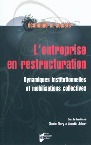 L'entreprise en restructuration : dynamiques institutionnelles et mobilisations collectives