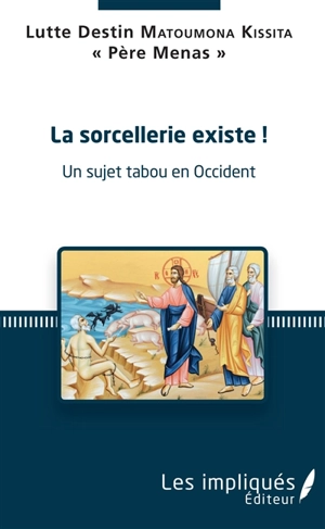 La sorcellerie existe ! : un sujet tabou en Occident - Lutte Destin Matoumona Kissita