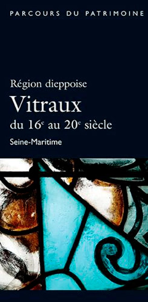 Région dieppoise : vitraux du 16e au 20e siècle : Seine-Maritime - Haute-Normandie. Service régional de l'inventaire général