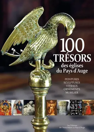 100 trésors des églises du pays d'Auge : peintures, sculptures, vitraux, ornements, mobilier