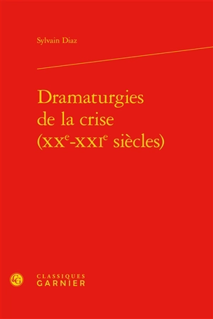 Dramaturgies de la crise (XXe-XXIe siècles) - Sylvain Diaz