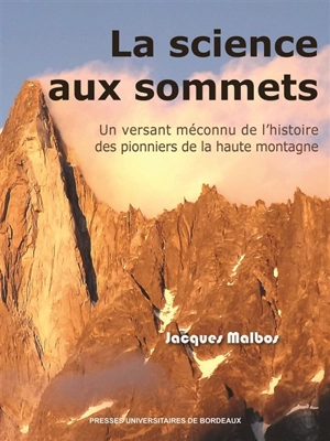 Dynamiques environnementales : journal international des géosciences et de l'environnement, n° 41. La science aux sommets : un versant méconnu de l'histoire des pionniers de la haute montagne - Jacques Malbos