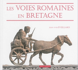 Les voies romaines en Bretagne - Jean-Yves Eveillard