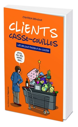 Clients casse-couilles : les relous passent en caisse - Cynthia Renoux