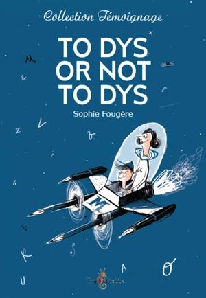 To dys or not to dys : dans la tête d'un ado dyslexique - Sophie Fougère
