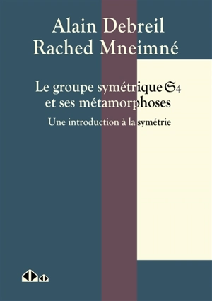 Le groupe symétrique S4 et ses métamorphoses : une introduction à la symétrie - Alain Debreil