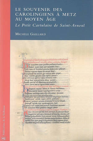 Le souvenir des Carolingiens à Metz au Moyen Age : le petit Cartulaire de Saint-Arnoul