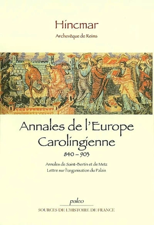 Annales de l'Europe carolingienne : 840-903 - Hincmar