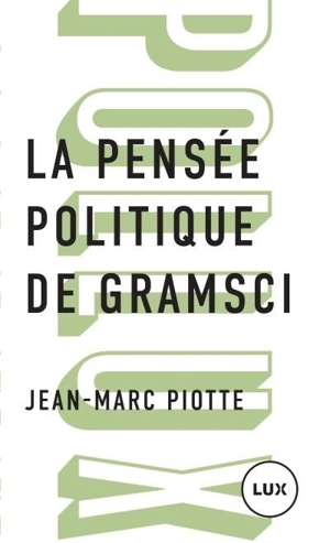 La pensée politique de Gramsci - Jean-Marc Piotte