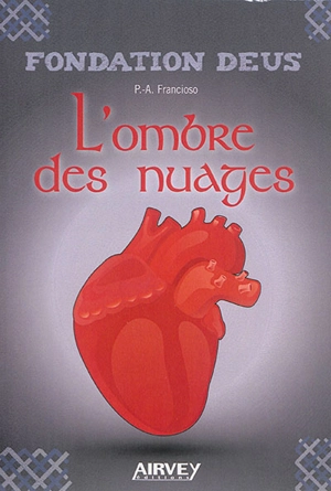 Fondation Deus. Vol. 3. L'ombre des nuages : la vie, parfois, en une seconde bascule - Pierre-Arnaud Francioso