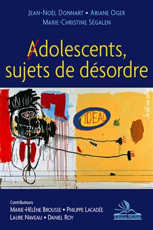 Adolescents, sujets de désordre - Jean-Noël Donnart