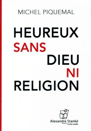 Heureux sans Dieu ni religion - Michel Piquemal