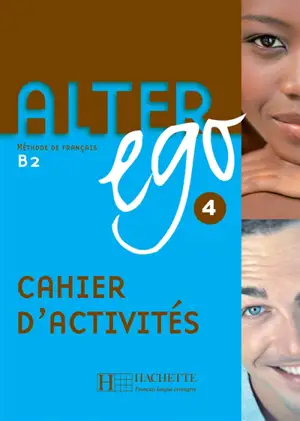 Alter ego 4, méthode de français B2 : cahier d'activités - Annie Berthet