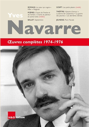 Oeuvres complètes. 1974-1976 - Yves Navarre