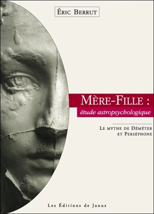 Mère-fille, étude astropsychologique : le mythe de Déméter et Perséphone - Eric Berrut