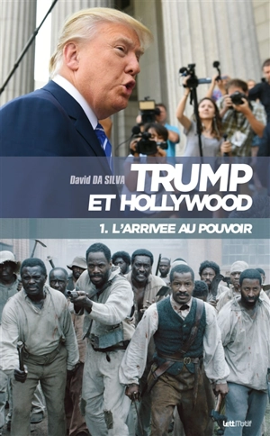 Trump et Hollywood. Vol. 1. L'arrivée au pouvoir - David Da Silva