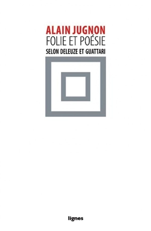 Folie & poésie : selon Deleuze et Guattari : le septième chant de Maldoror - Alain Jugnon