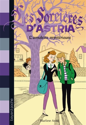 Les sorcières d'Astria. Vol. 2. L'amulette mystérieuse - Marliese Arold