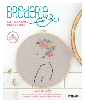 Broderie, les techniques pour s'initier : 40 modèles à broder - Caroline Waryn