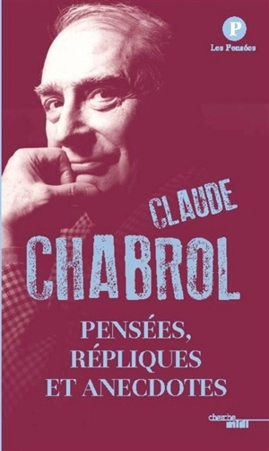 Pensées, répliques et anecdotes - Claude Chabrol