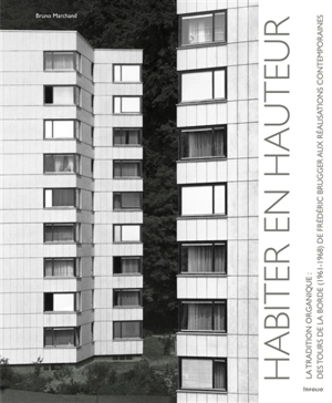 Habiter en hauteur, traditions organiques : des tours de la Borde (1961-1968) de Frédéric Brugger aux réalisations contemporaines - Bruno Marchand