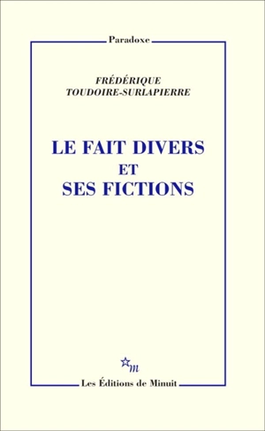Le fait divers et ses fictions - Frédérique Toudoire-Surlapierre