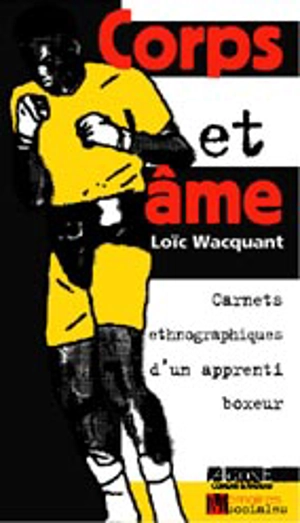 Corps et âme : carnets ethnographiques d'un apprenti boxeur - Loïc Wacquant