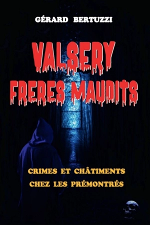 Valsery : frères maudits : crimes et châtiments chez les prémontrés - Gérard Bertuzzi