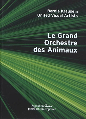 Le grand orchestre des animaux : une oeuvre de la collection de la Fondation Cartier pour l'art contemporain - Bernie Krause