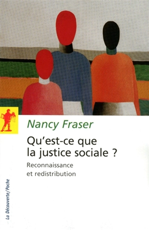 Qu'est-ce que la justice sociale ? : reconnaissance et redistribution - Nancy Fraser