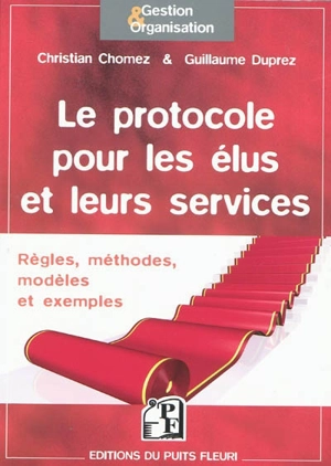 Le protocole pour les élus et leurs services : règles, méthodes, modèles et exemples - Christian Chomez