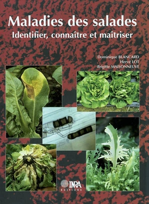 Maladies des salades : identifier, connaître et maîtriser - Dominique Blancard