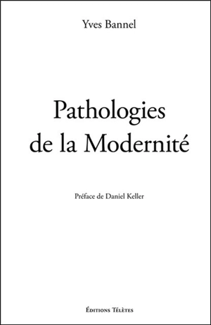 Pathologies de la modernité - Yves Bannel