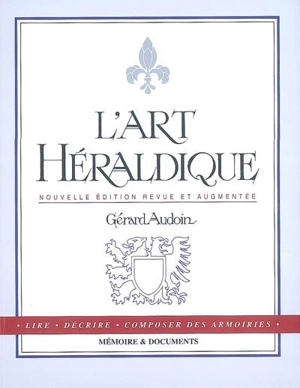 L'art héraldique : lire, décrire, composer des armoiries - Gérard Audoin